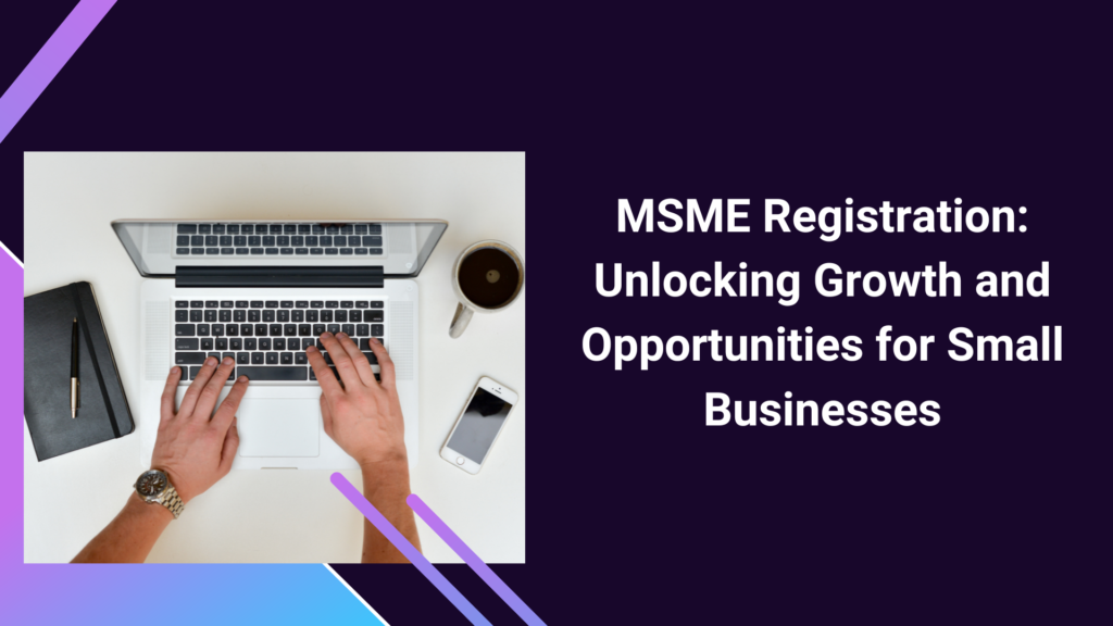 MSME Registration Unlocking Growth and Opportunities for Small Businesses